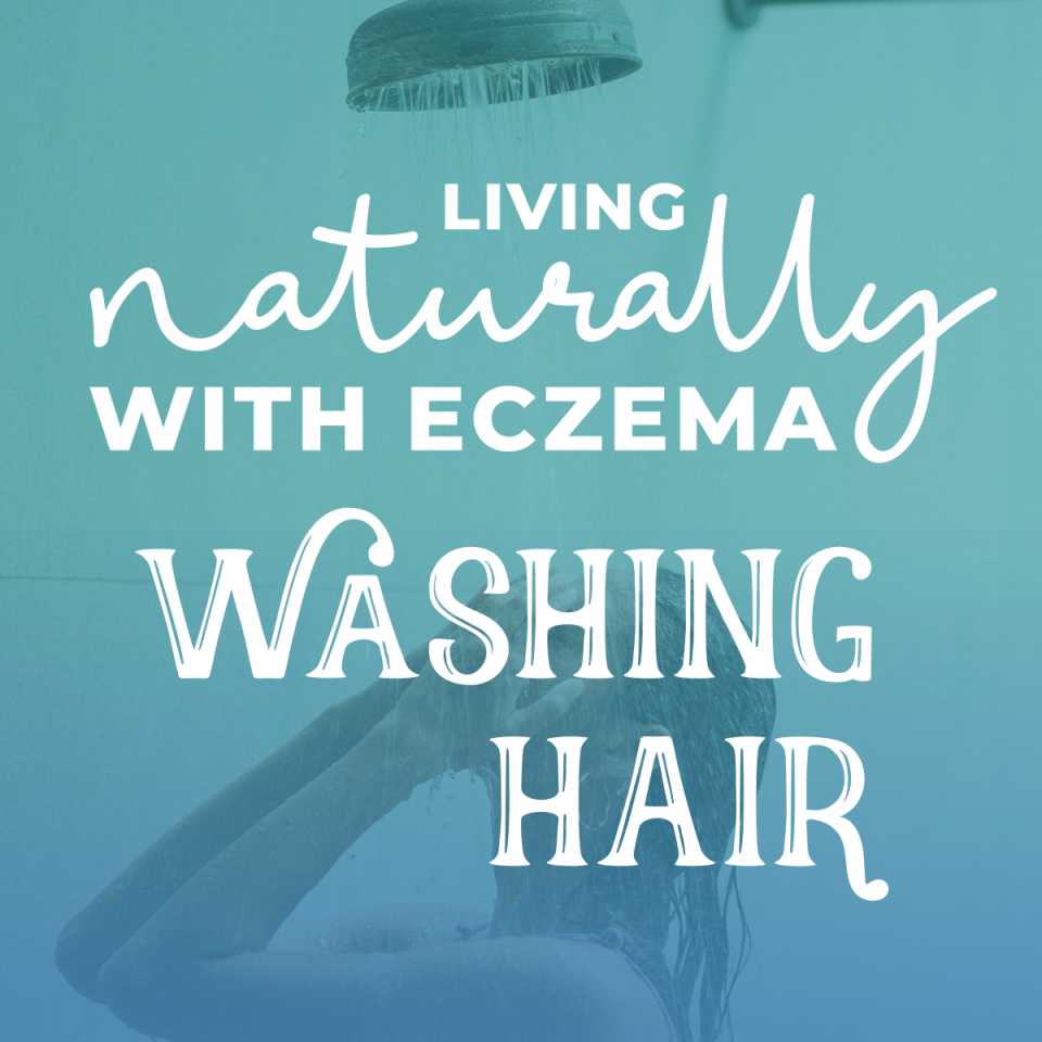 Living Naturally with Eczema Tip: Washing Hair