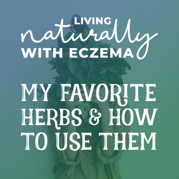 Living Naturally With Eczema Tip: My Favorite Herbs And How To Use Them